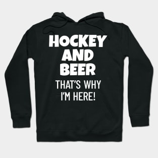 Hockey And Beer That's Why I'm Here Hoodie